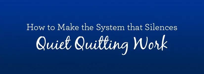 Improve employee productivity and reduce quiet quitting in the workplace