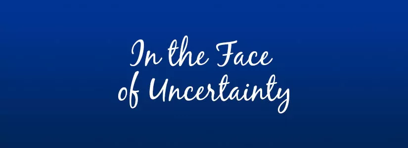 in the face of uncertainty ad banner